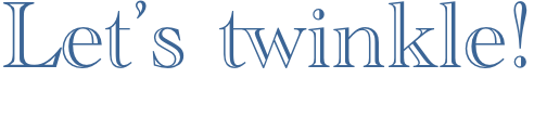 Let’s twinkle!